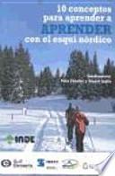 10 conceptos para aprender a aprender con el esquí nórdico : habilidades básicas de clásico y patinador : ¡Esquía! : el aprendizaje asistido