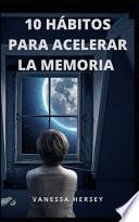10 Hábitos Para Acelerar La Memoria
