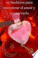 10 hechizos para encontrar el amor y conservarlo