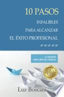 10 Pasos infalibles para alcanzar el éxito profesional.