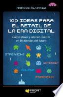 100 ideas para el retail de la era digital