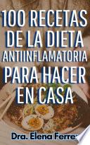 100 Recetas de la Dieta Antiinflamatoria Para Hacer en Casa