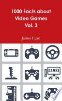 1000 Facts about Video Games Vol. 3