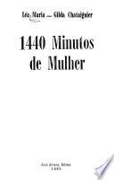 1440 [i.e. Mil quatrocentos e quarenta] minutos de mulher