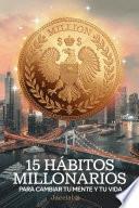 15 Hábitos Millonarios para Cambiar tu MENTE y tu VIDA