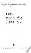 1998 [i. e. Mil novecientos noventa y ocho] : decisión suprema