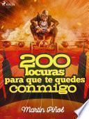 200 locuras para que te quedes conmigo