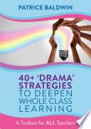40+ ‘Drama’ Strategies to Deepen Whole Class Learning