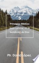 5 Principios Bíblicos para Caminar en la bendición de Dios