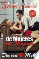 5 Relatos Eróticos Cortos y Calientes de Mujeres con Mujeres