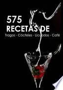 575 Recetas de Tragos, Cocteles, Licuados, Cafe
