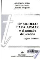 62/Modelo para armar, o, El armado del sentido en Julio Cortázar
