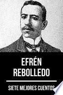 7 mejores cuentos de Efrén Rebolledo
