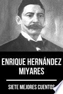 7 mejores cuentos de Enrique Hernández Miyares