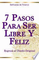 7 Pasos para Ser Libre y Feliz