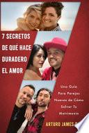 7 Secretos De Qué Hace Duradero El Amor