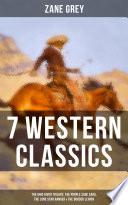 7 Western Classics: The Ohio River Trilogy, The Purple Sage Saga, The Lone Star Ranger & The Border Legion