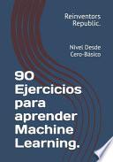 90 Ejercicios para aprender Machine Learning.