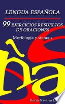 99 ejercicios resueltos de oraciones - Morfología y sintaxis