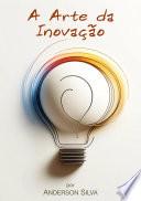 A Arte da Inovação