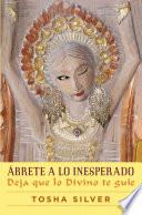 Ãbrete a lo inesperado (Outrageous Openness Spanish Edition)