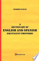 A Dictionary of English and Spanish Equivalent Proverbs