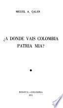 A dónde vais Colombia, patria mía?
