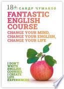 A Fantastic English Course. Change your mind, change your English, change your life