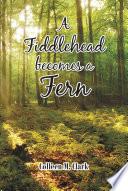 A Fiddlehead becomes a Fern
