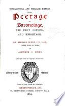 A Genealogical and Heraldic History of the Peerage and Baronetage, the Privy Council, Knightage, and Companionage