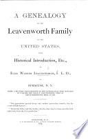 A Genealogy of the Leavenworth Family in the United States, with Historical Introduction, Etc., by E. W. L. ... Being a Revision and Extension of the Genealogical Tree Compiled by W. and E. W. Leavenworth, Etc