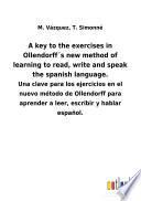 A key to the exercises in Ollendorff ́s new method of learning to read, write and speak the spanish language.