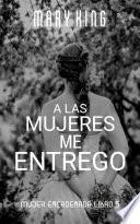 A las Mujeres me Entrego