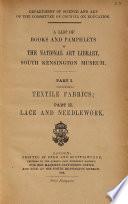 A list of books and pamphlets in the National art library. Pt.i, illustrating textile fabrics: pt.ii, lace and needlework