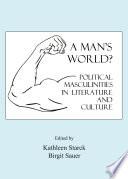 A Man's World? Political Masculinities in Literature and Culture