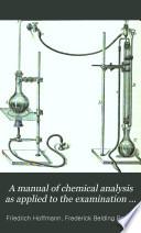 A Manual of Chemical Analysis as Applied to the Examination of Medicinal Chemicals