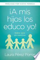 ¡A mis hijos los educo yo! / I Teach my Children