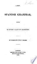 A New Spanish Grammar, Adapted to Every Class of Learners