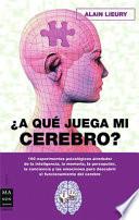 ¿a Qué Juega Mi Cerebro?