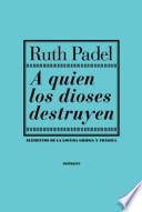 A quien los dioses destruyen
