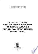 A selected and annotated bibliography on English/Spanish cross-linguistic studies, 1980s-1990s