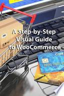 A Step-By-Step Visual Guide to WooCommerce