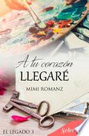 A tu corazón llegaré (Serie El legado 3)