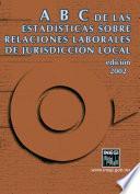 ABC de las estadísticas sobre relaciones laborales de jurisdicción local. Edición 2002