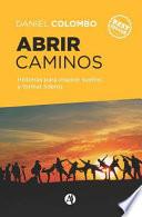 Abrir Caminos: Historias Para Inspirar Sueños Y Formar Líderes