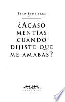 Acaso mentías cuando dijiste que me amabas?