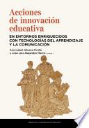 Acciones de innovación educativa en entornos enriquecidos con tecnologías del aprendizaje y la comunicación