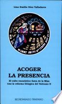 Acoger la presencia. El culto eucarístico fuera de la Misa tras la reforma del Vaticano II
