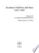 Acontecer histórico del Iteso, 1957-1997: Lo organizacional-administrativo