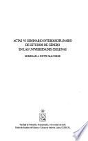 Actas VI Seminario Interdisciplinario de Estudios de Género en las Universidades Chilenas